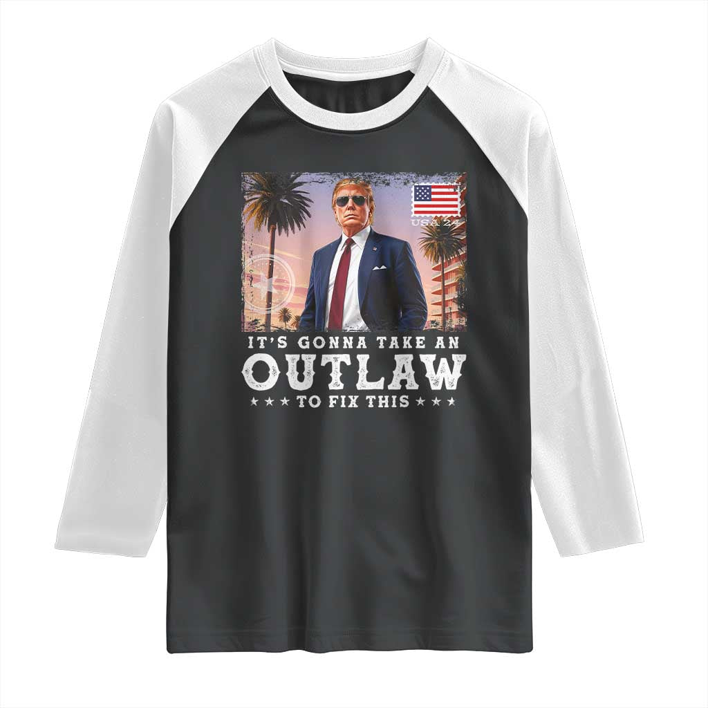 Trump 2024 Raglan Shirt It's Gonna Take An Outlaw To Fix This TS02 Black White Print Your Wear