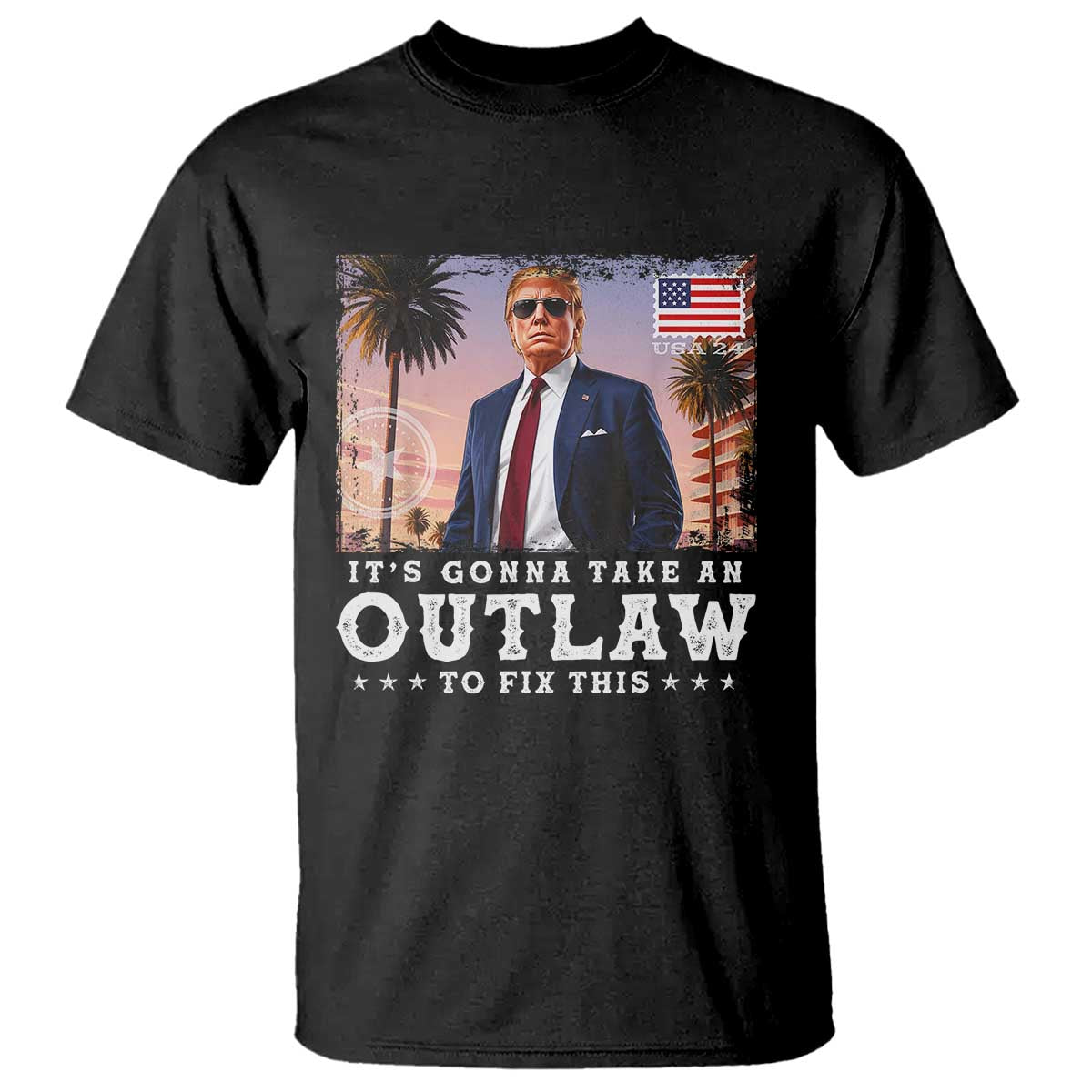 Trump 2024 T Shirt It's Gonna Take An Outlaw To Fix This TS02 Black Print Your Wear