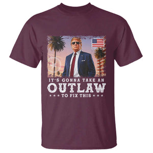 Trump 2024 T Shirt It's Gonna Take An Outlaw To Fix This TS02 Maroon Print Your Wear