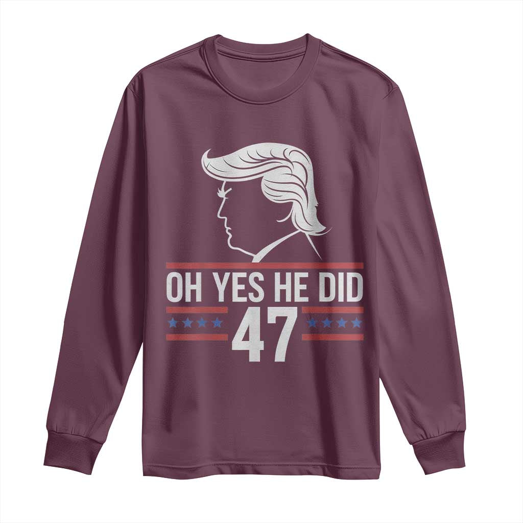 Trump 2024 Long Sleeve Shirt Oh Yes He Did He Won 47th President TS02 Maroon Print Your Wear