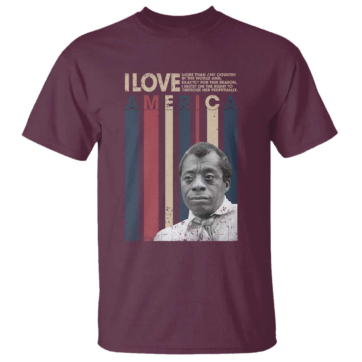 James Baldwin American Patriotic T Shirt I Love America More Than Any Country Retro TS02 Maroon Print Your Wear