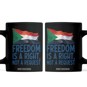 Freedom Is a Right Not a Request Coffee Mug Sudan Flag Human Rights Supporters TS02 Black Print Your Wear
