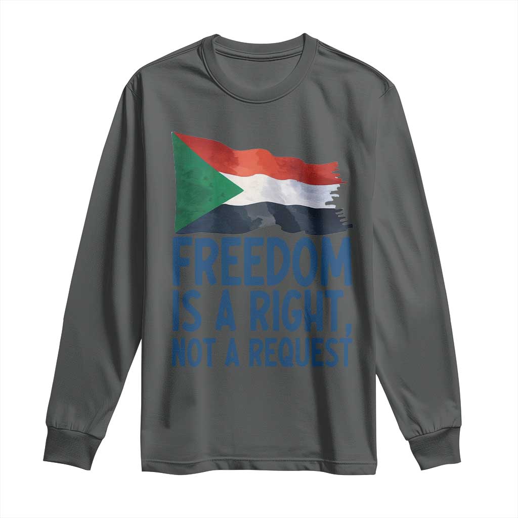 Freedom Is a Right Not a Request Long Sleeve Shirt Sudan Flag Human Rights Supporters TS02 Dark Heather Print Your Wear