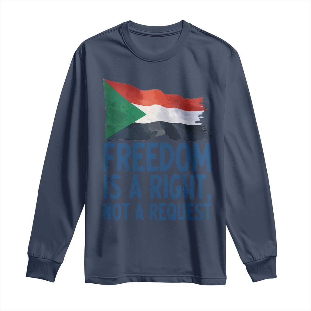 Freedom Is a Right Not a Request Long Sleeve Shirt Sudan Flag Human Rights Supporters TS02 Navy Print Your Wear