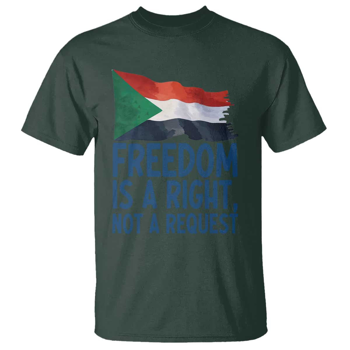 Freedom Is a Right Not a Request T Shirt Sudan Flag Human Rights Supporters TS02 Dark Forest Green Print Your Wear