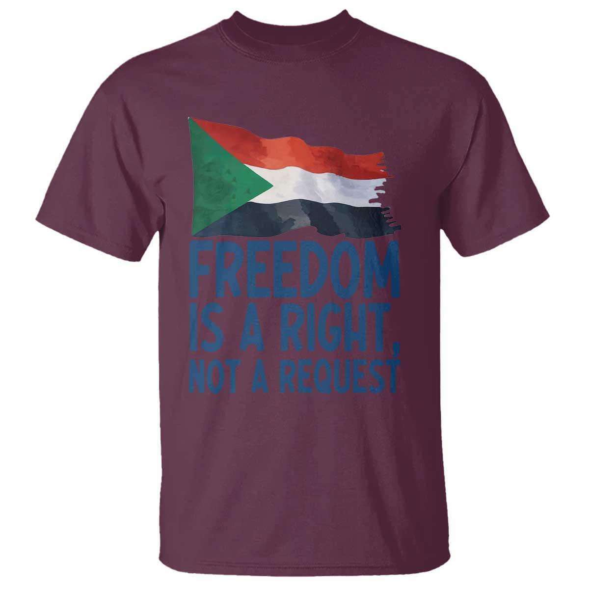 Freedom Is a Right Not a Request T Shirt Sudan Flag Human Rights Supporters TS02 Maroon Print Your Wear