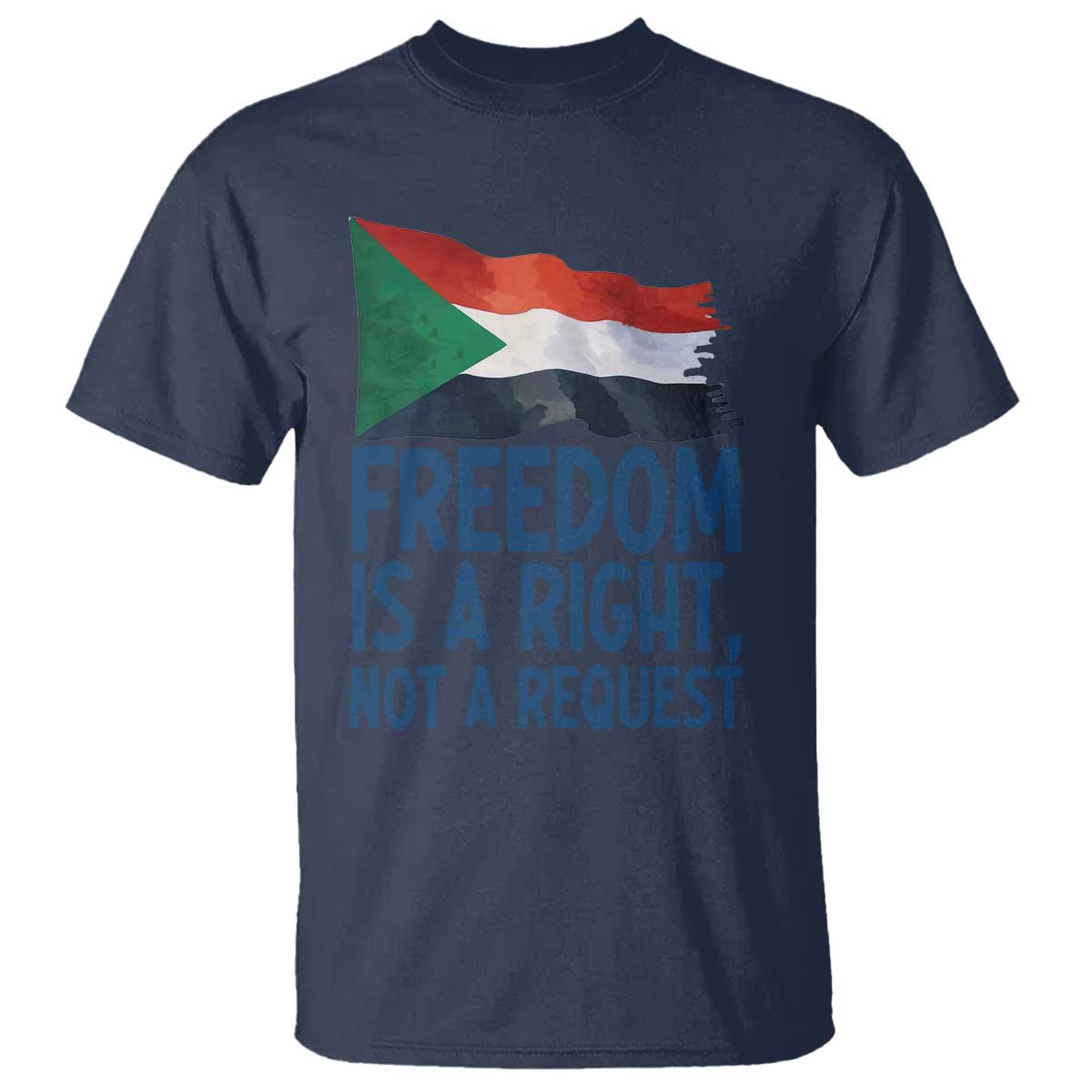 Freedom Is a Right Not a Request T Shirt Sudan Flag Human Rights Supporters TS02 Navy Print Your Wear