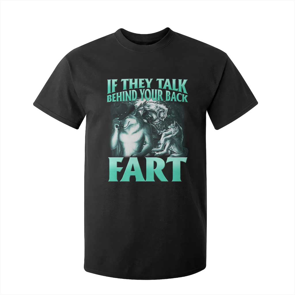 Funny Alpha Wolf Meme T Shirt For Kid If They Talk Behind Your Back Fart Humorous Cringe TS02 Black Print Your Wear
