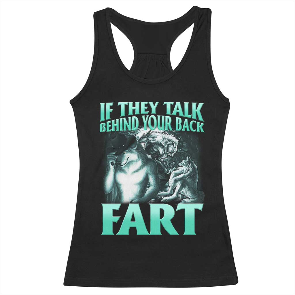 Funny Alpha Wolf Meme Racerback Tank Top If They Talk Behind Your Back Fart Humorous Cringe TS02 Black Print Your Wear