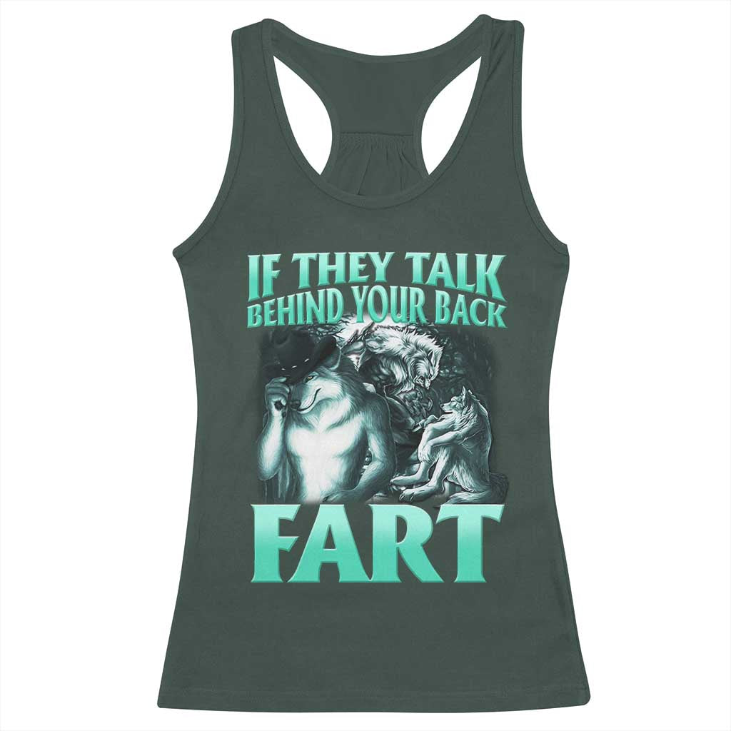 Funny Alpha Wolf Meme Racerback Tank Top If They Talk Behind Your Back Fart Humorous Cringe TS02 Dark Forest Green Print Your Wear