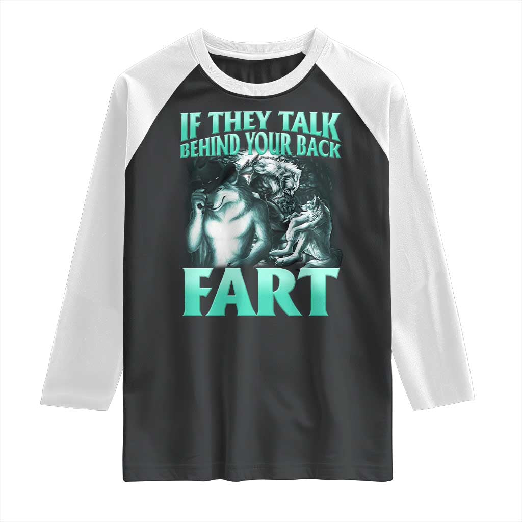 Funny Alpha Wolf Meme Raglan Shirt If They Talk Behind Your Back Fart Humorous Cringe TS02 Black White Print Your Wear