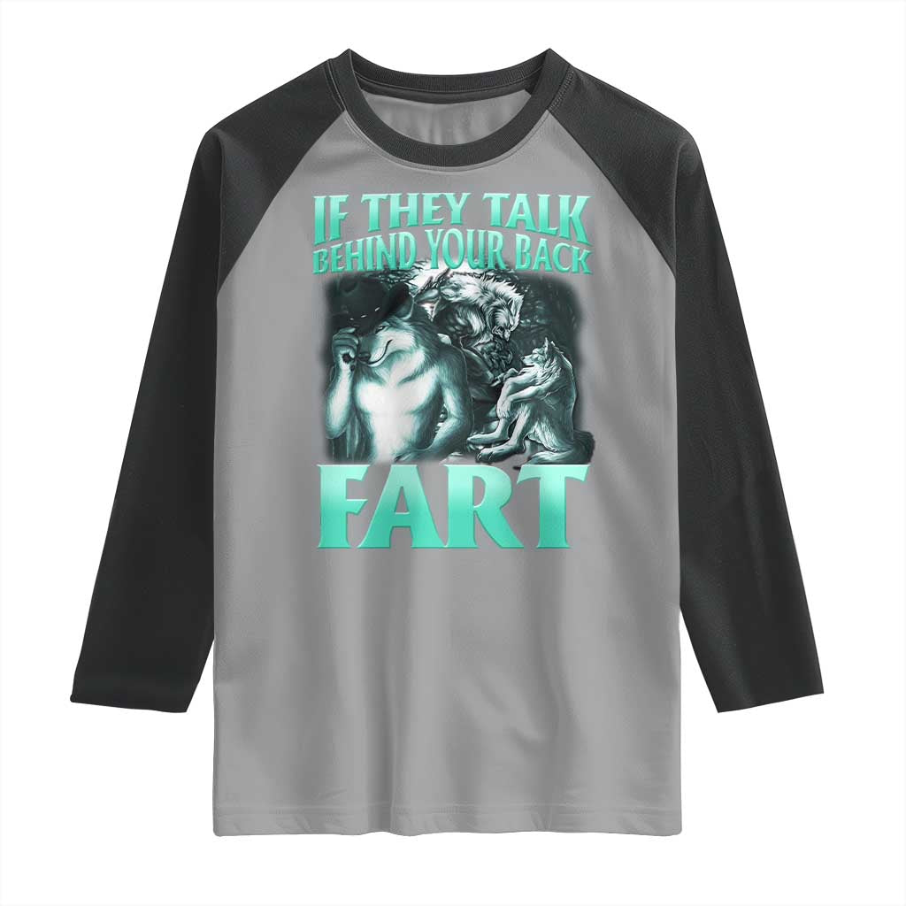 Funny Alpha Wolf Meme Raglan Shirt If They Talk Behind Your Back Fart Humorous Cringe TS02 Sport Gray Black Print Your Wear