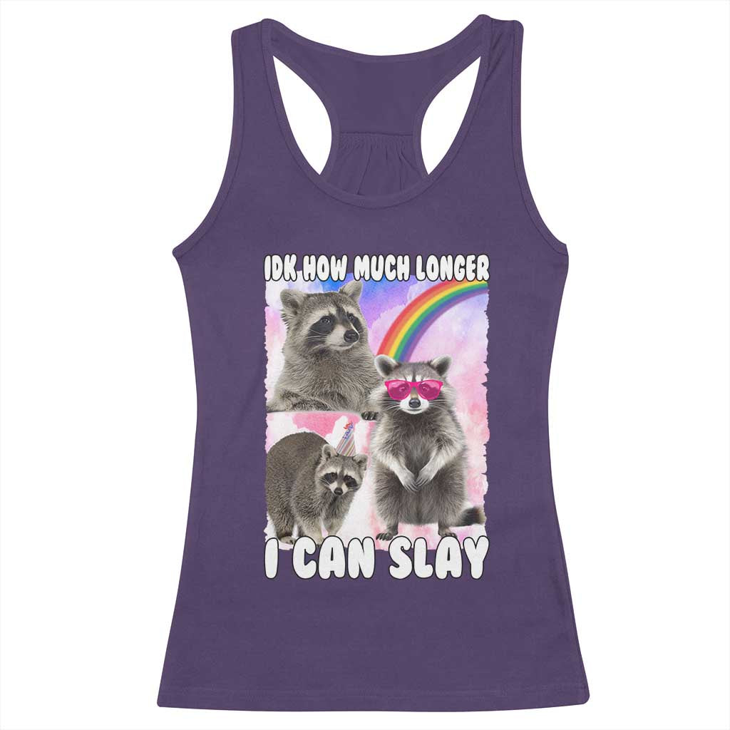 Funny Raccoon Meme Racerback Tank Top Idk How Much Longer I Can Slay TS02 Purple Print Your Wear