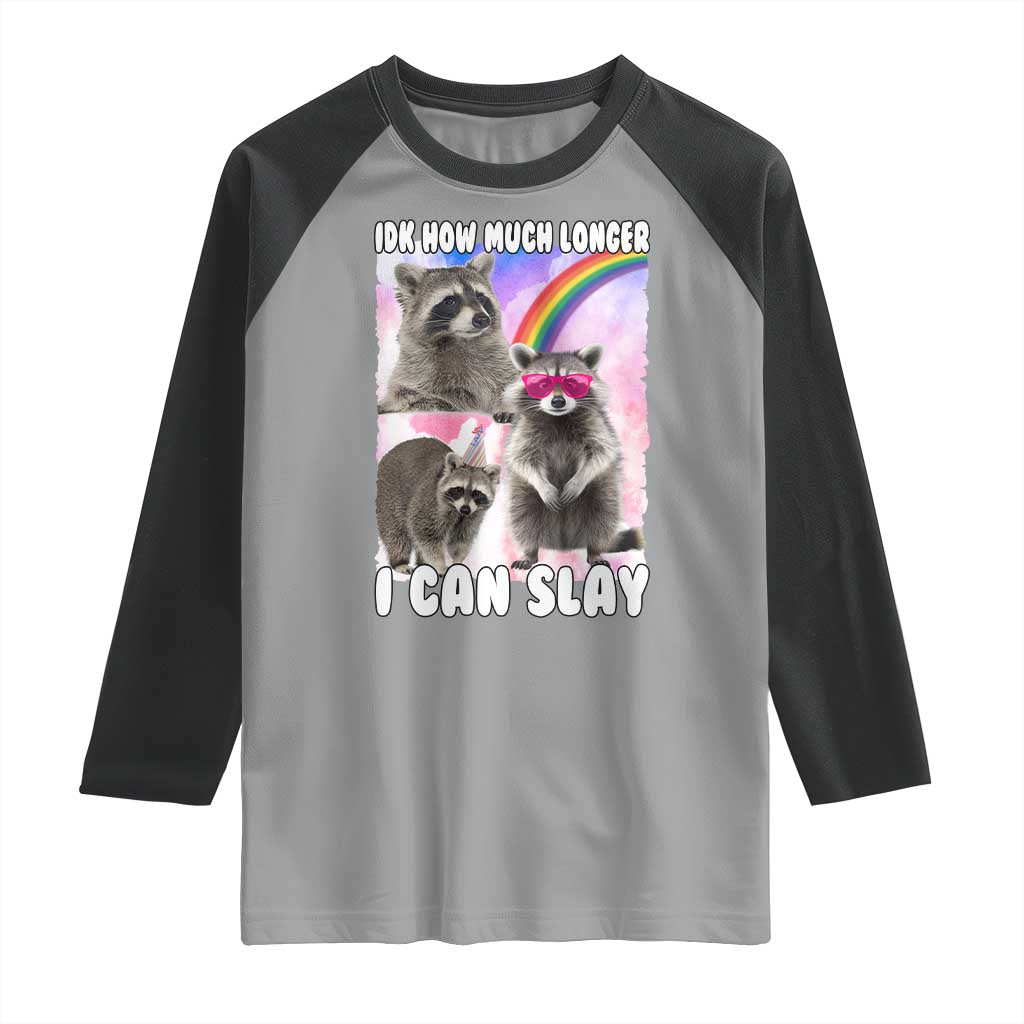 Funny Raccoon Meme Raglan Shirt Idk How Much Longer I Can Slay TS02 Sport Gray Black Print Your Wear