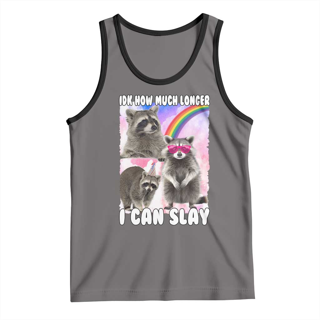 Funny Raccoon Meme Tank Top Idk How Much Longer I Can Slay TS02 Deep Heather Black Print Your Wear
