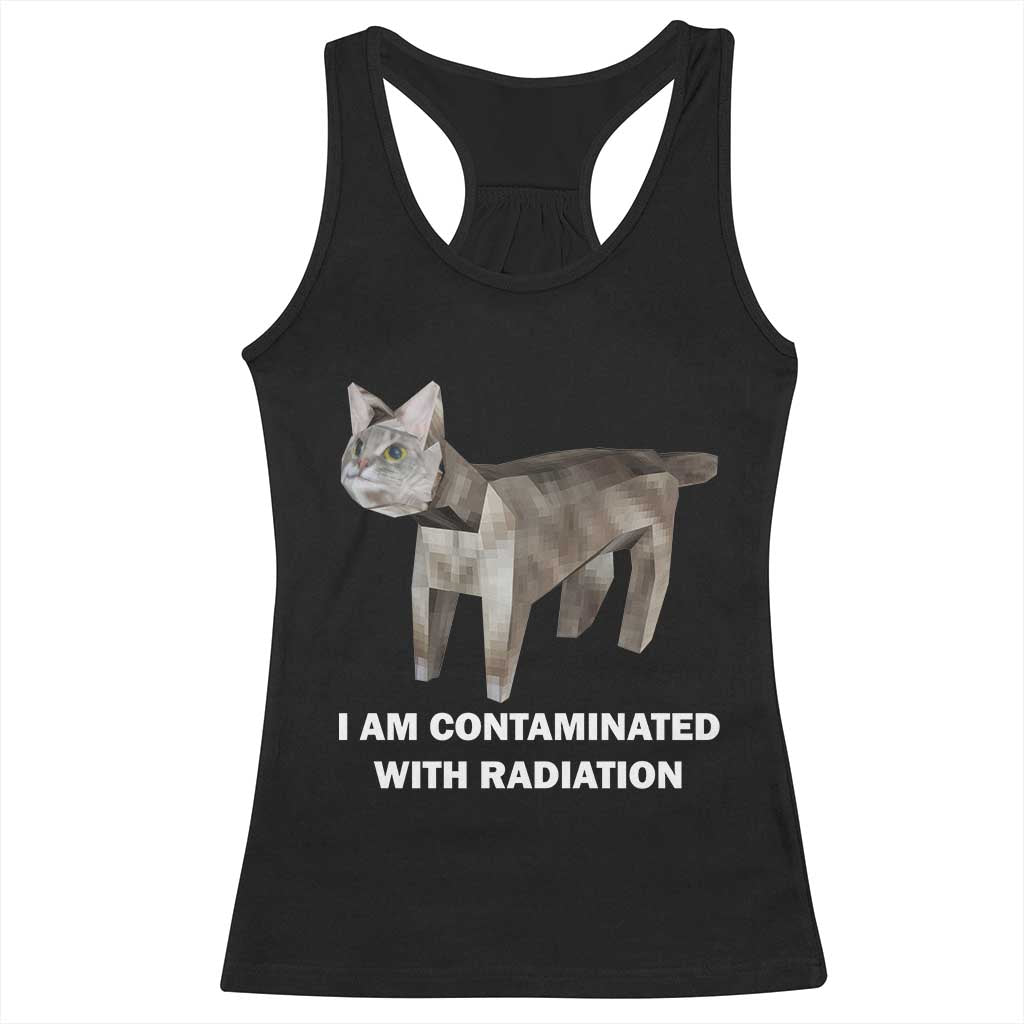 Funny Cat Meme Racerback Tank Top I Am Contaminated With Radiation Humorous Oddly Specific TS02 Black Print Your Wear