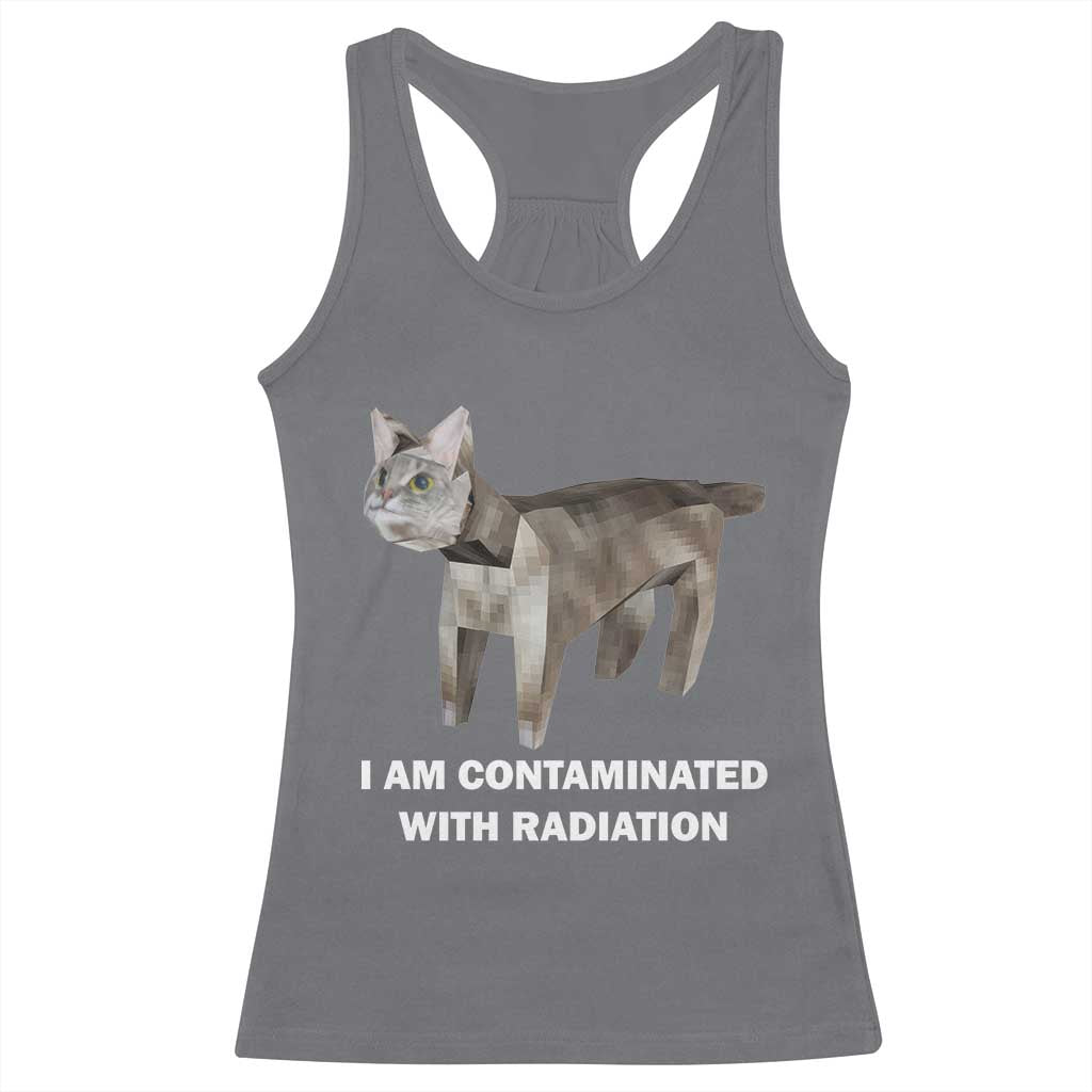 Funny Cat Meme Racerback Tank Top I Am Contaminated With Radiation Humorous Oddly Specific TS02 Charcoal Print Your Wear