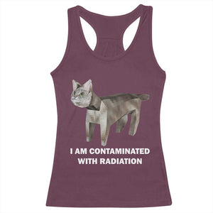 Funny Cat Meme Racerback Tank Top I Am Contaminated With Radiation Humorous Oddly Specific TS02 Maroon Print Your Wear