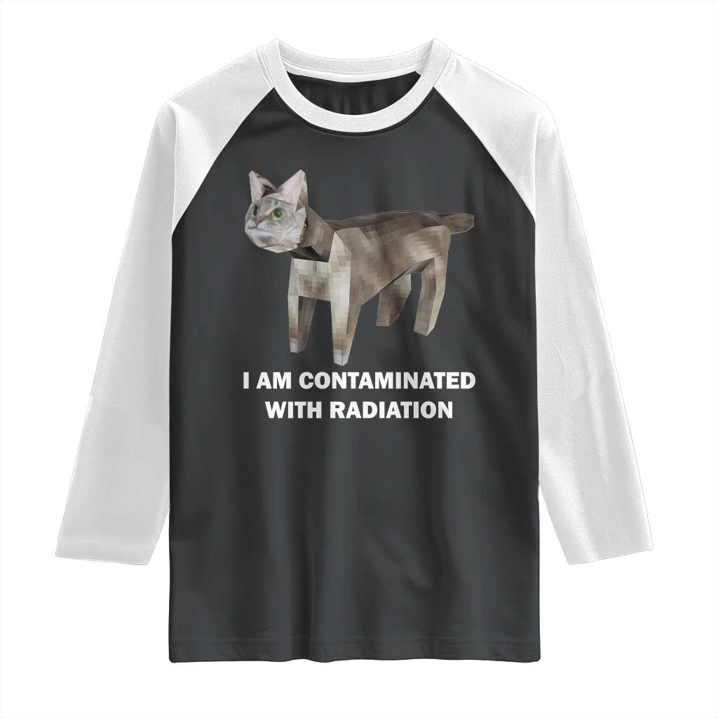 Funny Cat Meme Raglan Shirt I Am Contaminated With Radiation Humorous Oddly Specific TS02 Black White Print Your Wear