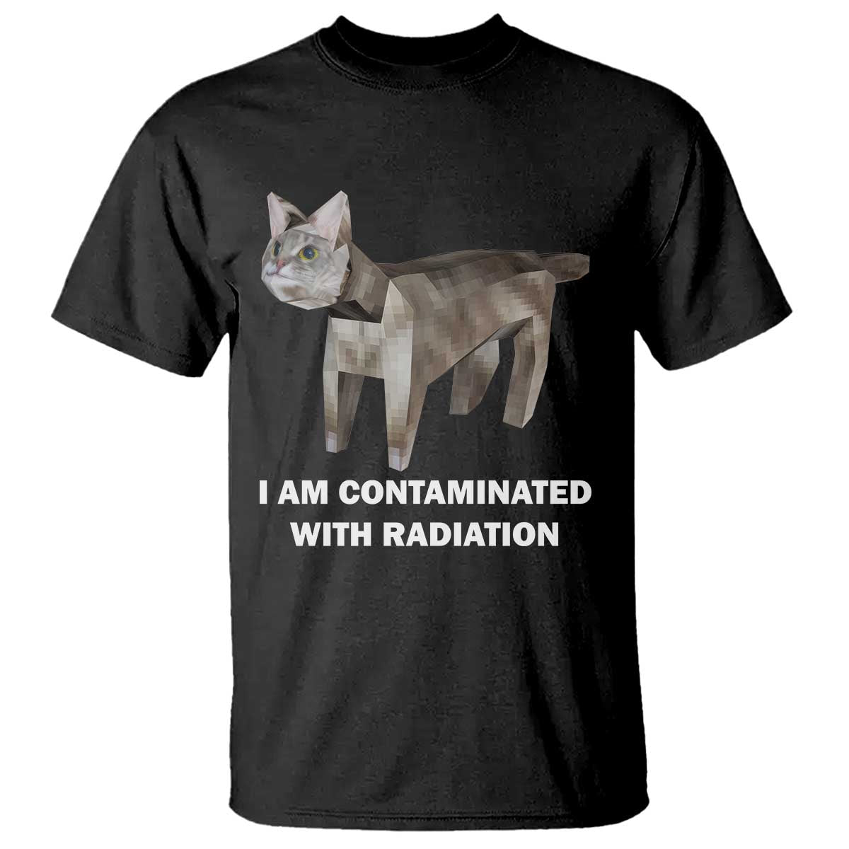 Funny Cat Meme T Shirt I Am Contaminated With Radiation Humorous Oddly Specific TS02 Black Print Your Wear