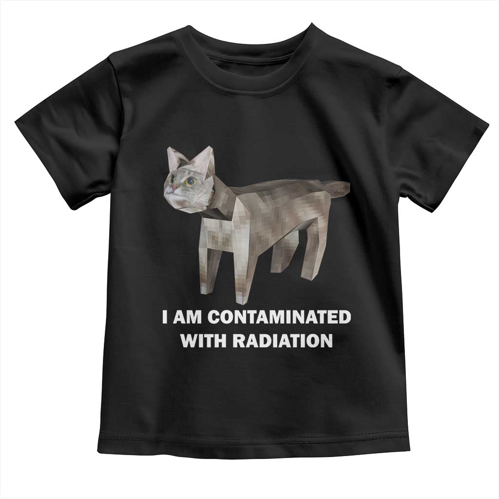 Funny Cat Meme Toddler T Shirt I Am Contaminated With Radiation Humorous Oddly Specific TS02 Black Print Your Wear