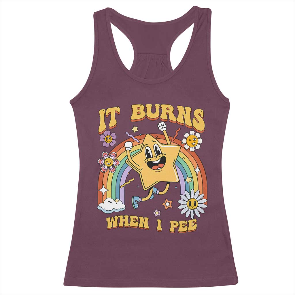 Funny Saying Racerback Tank Top It Burns When I Pee Sarcastic Ironic Meme Nostalgia TS02 Maroon Print Your Wear
