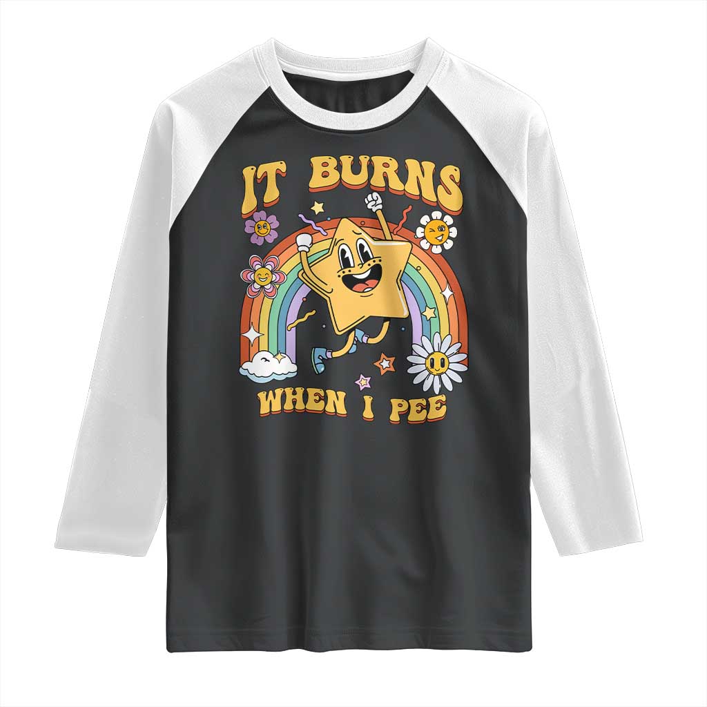 Funny Saying Raglan Shirt It Burns When I Pee Sarcastic Ironic Meme Nostalgia TS02 Black White Print Your Wear