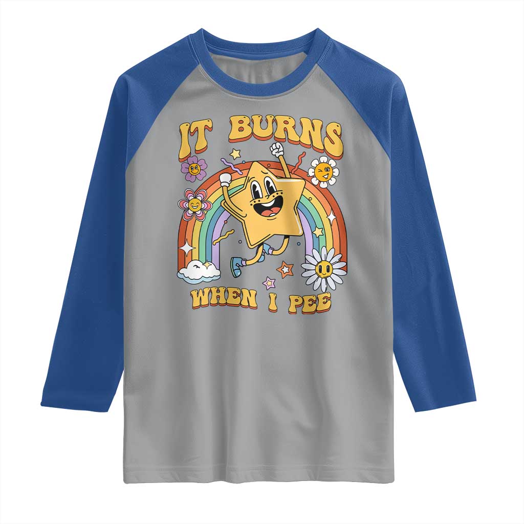 Funny Saying Raglan Shirt It Burns When I Pee Sarcastic Ironic Meme Nostalgia TS02 Sport Gray Royal Print Your Wear