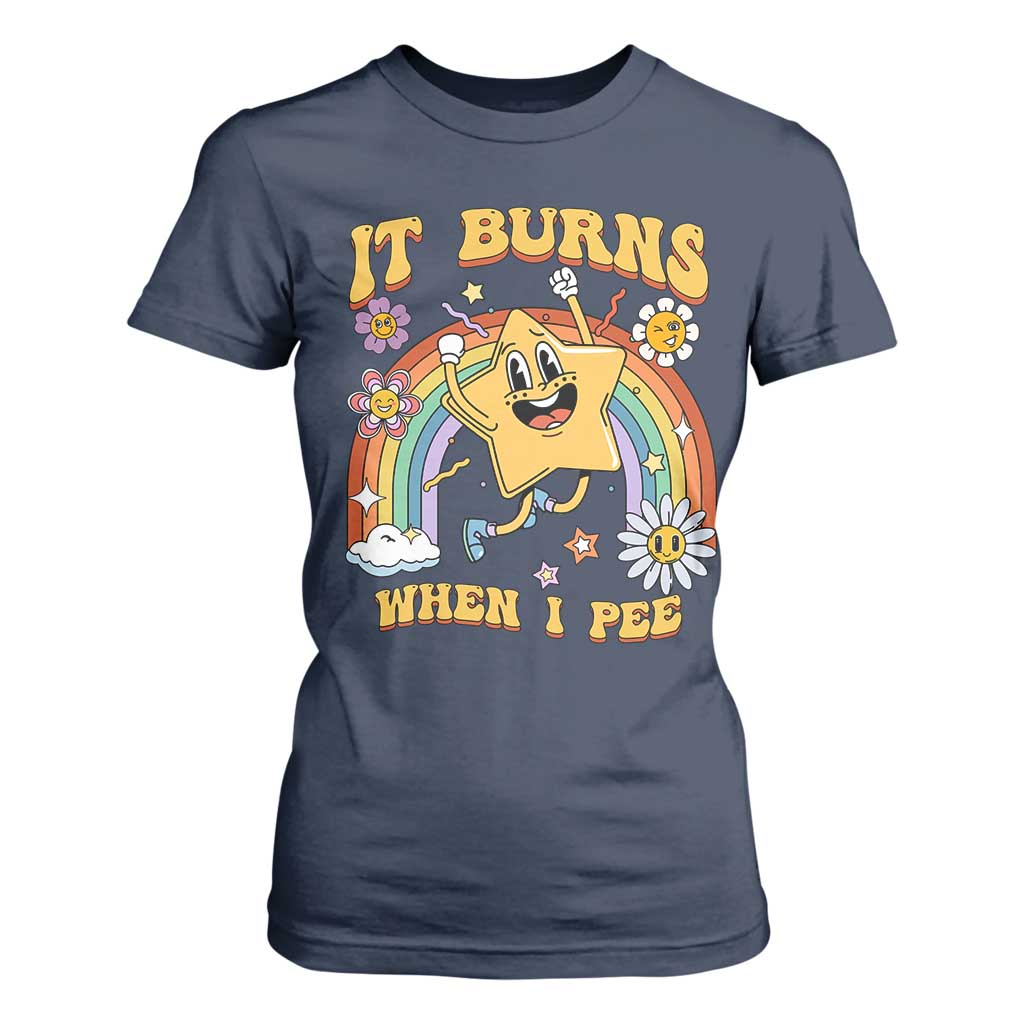 Funny Saying T Shirt For Women It Burns When I Pee Sarcastic Ironic Meme Nostalgia TS02 Navy Print Your Wear