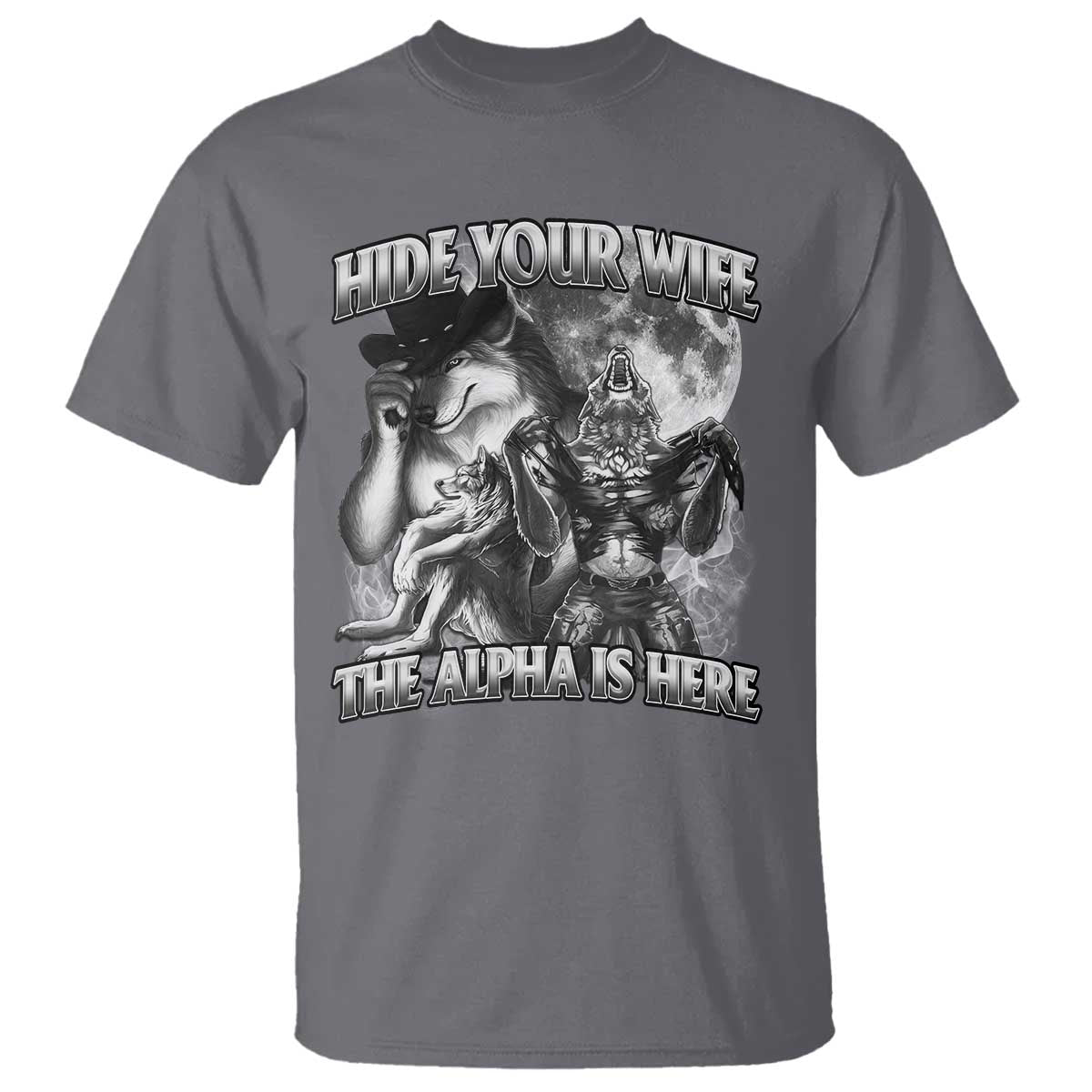 Funny Alpha Wolf Meme T Shirt Hide Your Wife The Alpha Is Here Humorous Cringe TS02 Charcoal Print Your Wear