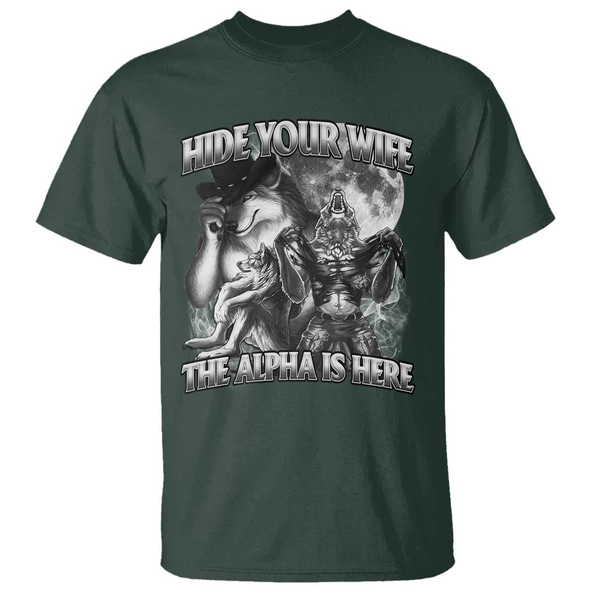 Funny Alpha Wolf Meme T Shirt Hide Your Wife The Alpha Is Here Humorous Cringe TS02 Dark Forest Green Print Your Wear