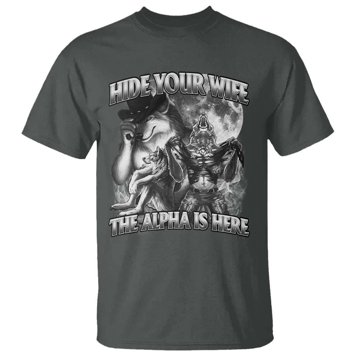 Funny Alpha Wolf Meme T Shirt Hide Your Wife The Alpha Is Here Humorous Cringe TS02 Dark Heather Print Your Wear