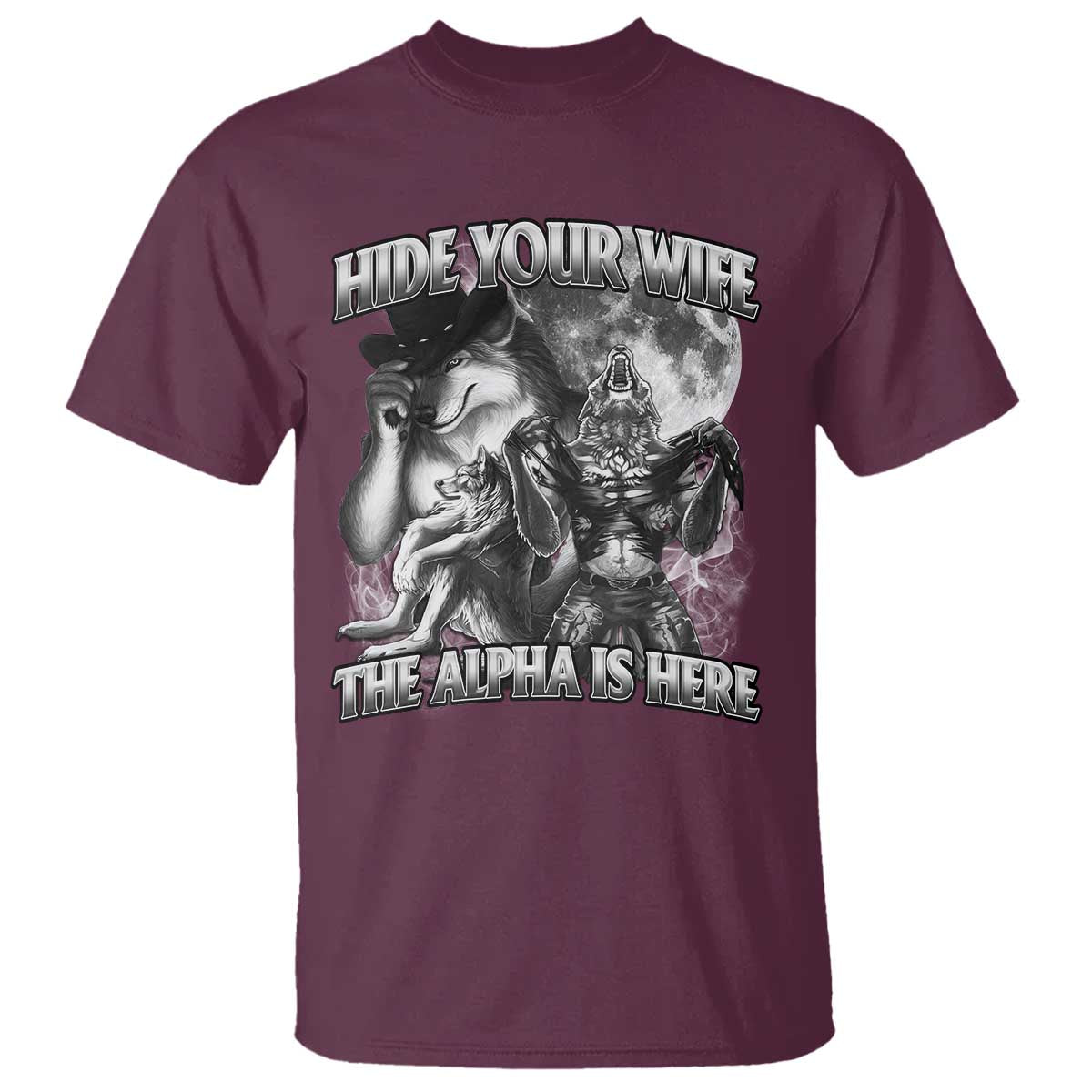Funny Alpha Wolf Meme T Shirt Hide Your Wife The Alpha Is Here Humorous Cringe TS02 Maroon Print Your Wear