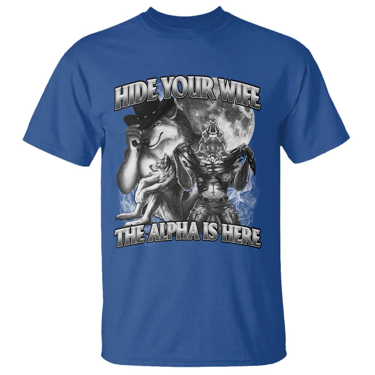 Funny Alpha Wolf Meme T Shirt Hide Your Wife The Alpha Is Here Humorous Cringe TS02 Royal Blue Print Your Wear