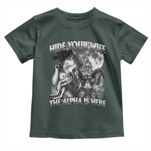 Funny Alpha Wolf Meme Toddler T Shirt Hide Your Wife The Alpha Is Here Humorous Cringe TS02 Dark Forest Green Print Your Wear