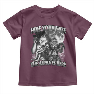 Funny Alpha Wolf Meme Toddler T Shirt Hide Your Wife The Alpha Is Here Humorous Cringe TS02 Maroon Print Your Wear