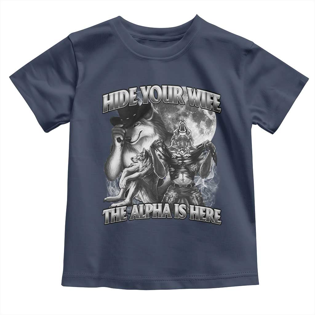 Funny Alpha Wolf Meme Toddler T Shirt Hide Your Wife The Alpha Is Here Humorous Cringe TS02 Navy Print Your Wear