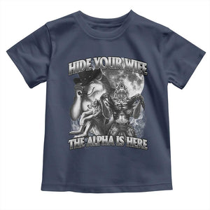 Funny Alpha Wolf Meme Toddler T Shirt Hide Your Wife The Alpha Is Here Humorous Cringe TS02 Navy Print Your Wear