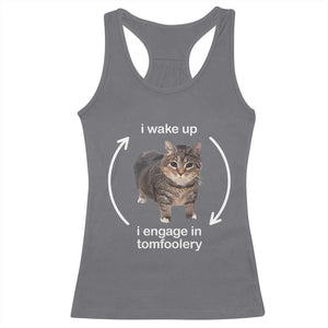 Funny Silly Cat Meme Racerback Tank Top I Wake Up I Engage In Tomfoolery TS02 Charcoal Print Your Wear