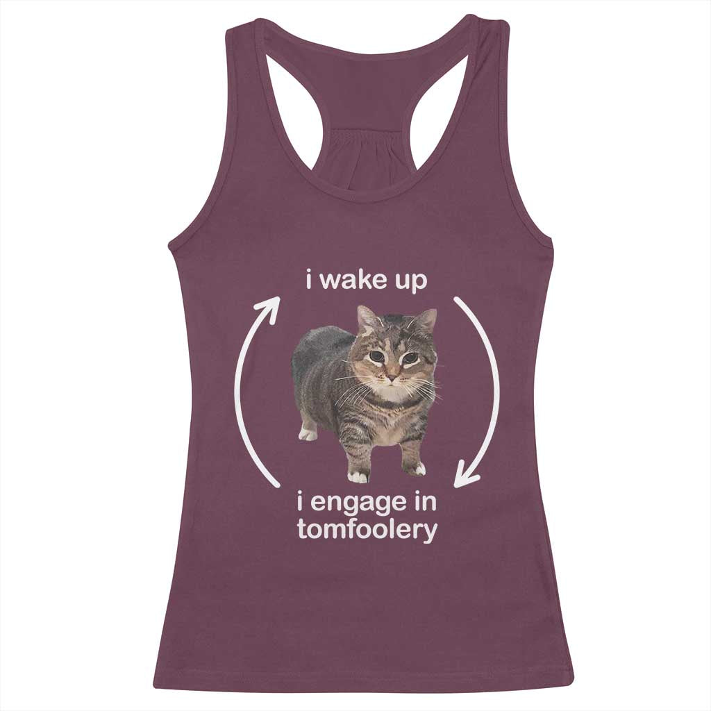 Funny Silly Cat Meme Racerback Tank Top I Wake Up I Engage In Tomfoolery TS02 Maroon Print Your Wear