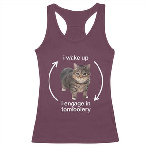 Funny Silly Cat Meme Racerback Tank Top I Wake Up I Engage In Tomfoolery TS02 Maroon Print Your Wear