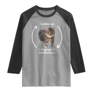 Funny Silly Cat Meme Raglan Shirt I Wake Up I Engage In Tomfoolery TS02 Sport Gray Black Print Your Wear