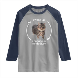 Funny Silly Cat Meme Raglan Shirt I Wake Up I Engage In Tomfoolery TS02 Sport Gray Navy Print Your Wear