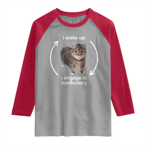 Funny Silly Cat Meme Raglan Shirt I Wake Up I Engage In Tomfoolery TS02 Sport Gray Red Print Your Wear