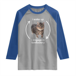 Funny Silly Cat Meme Raglan Shirt I Wake Up I Engage In Tomfoolery TS02 Sport Gray Royal Print Your Wear