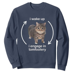 Funny Silly Cat Meme Sweatshirt I Wake Up I Engage In Tomfoolery TS02 Navy Print Your Wear