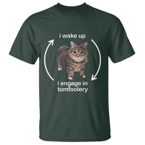 Funny Silly Cat Meme T Shirt I Wake Up I Engage In Tomfoolery TS02 Dark Forest Green Print Your Wear