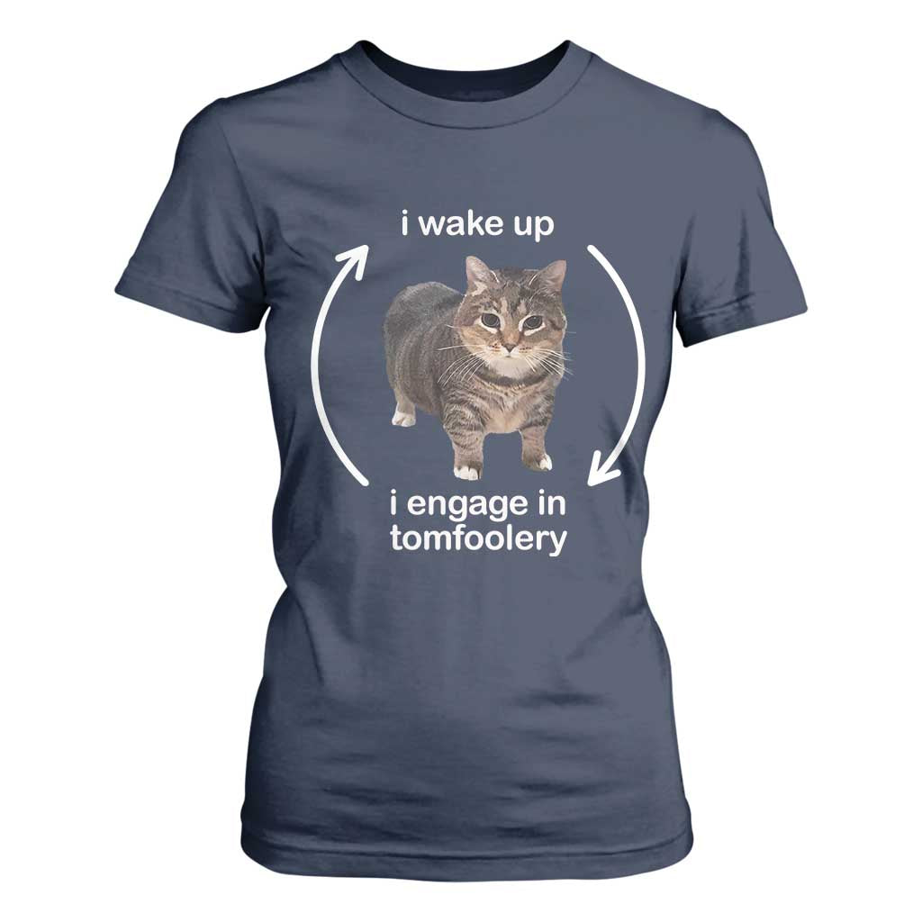 Funny Silly Cat Meme T Shirt For Women I Wake Up I Engage In Tomfoolery TS02 Navy Print Your Wear