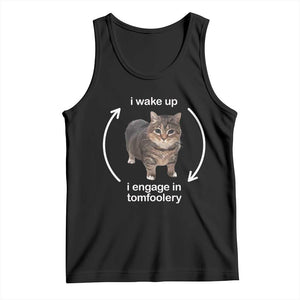 Funny Silly Cat Meme Tank Top I Wake Up I Engage In Tomfoolery TS02 Black Print Your Wear