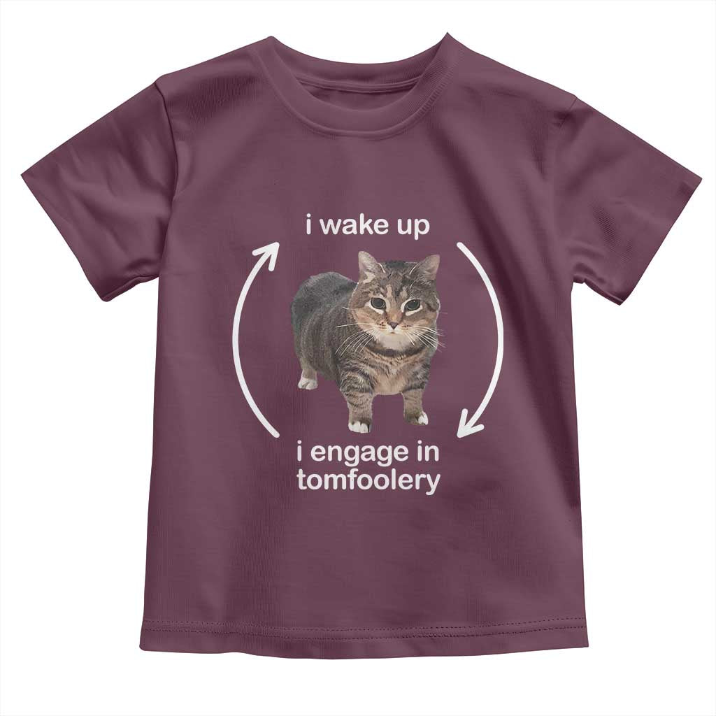 Funny Silly Cat Meme Toddler T Shirt I Wake Up I Engage In Tomfoolery TS02 Maroon Print Your Wear